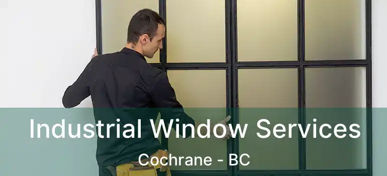  Industrial Window Services Cochrane - BC