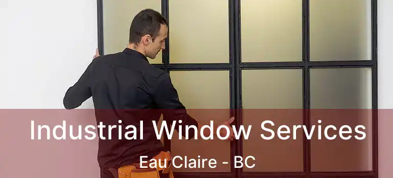  Industrial Window Services Eau Claire - BC
