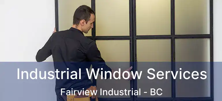  Industrial Window Services Fairview Industrial - BC