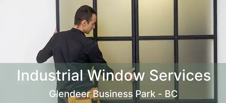  Industrial Window Services Glendeer Business Park - BC
