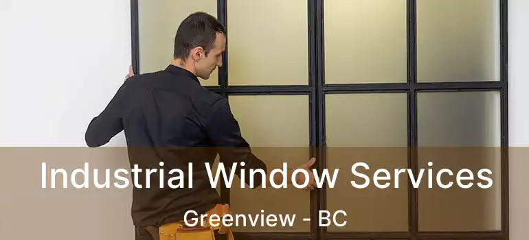  Industrial Window Services Greenview - BC