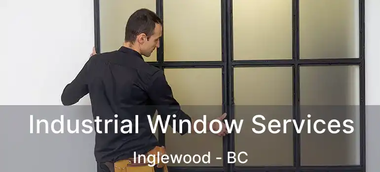  Industrial Window Services Inglewood - BC