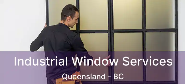  Industrial Window Services Queensland - BC