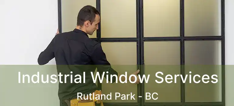  Industrial Window Services Rutland Park - BC