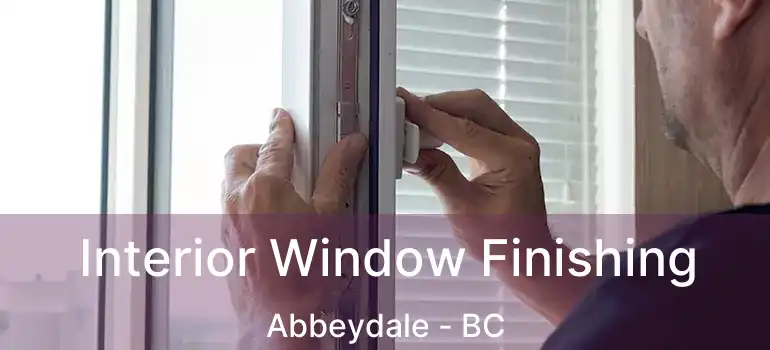  Interior Window Finishing Abbeydale - BC