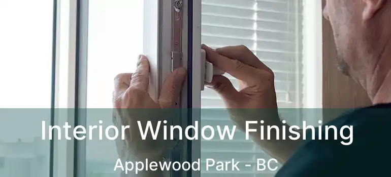  Interior Window Finishing Applewood Park - BC