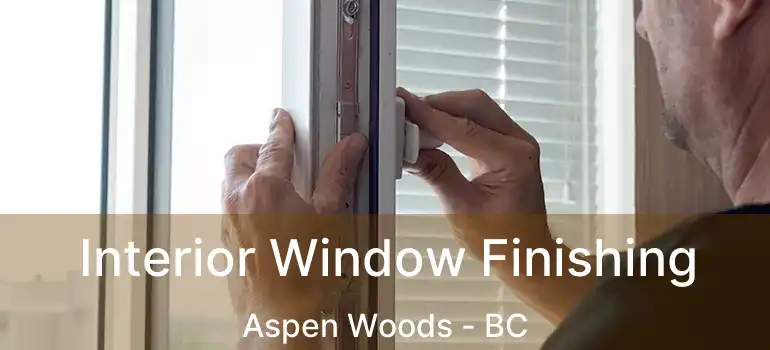  Interior Window Finishing Aspen Woods - BC