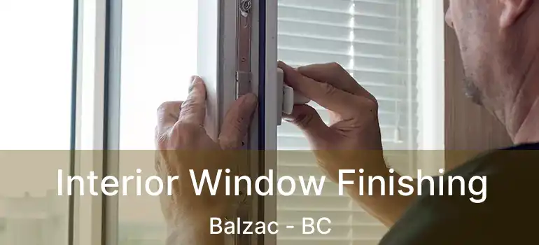  Interior Window Finishing Balzac - BC