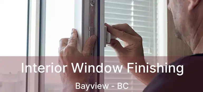  Interior Window Finishing Bayview - BC