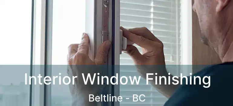  Interior Window Finishing Beltline - BC