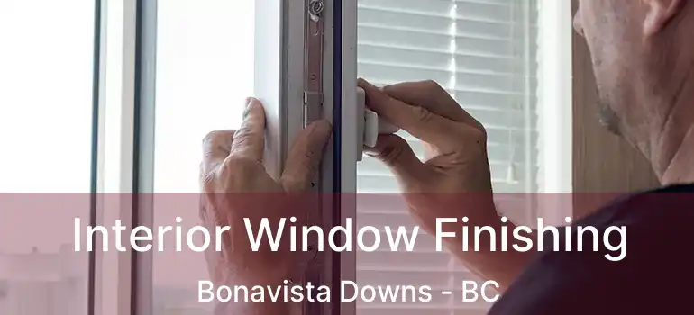  Interior Window Finishing Bonavista Downs - BC