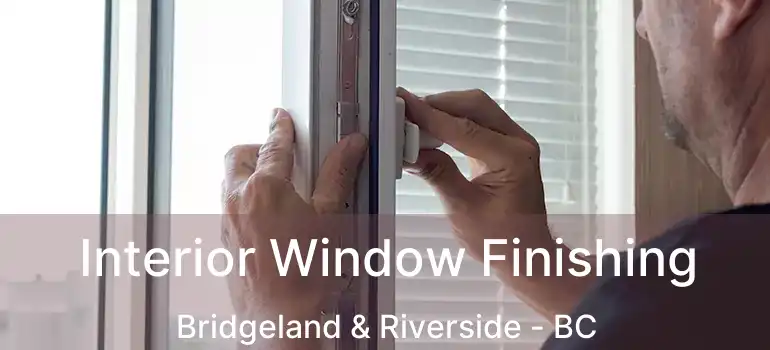  Interior Window Finishing Bridgeland & Riverside - BC