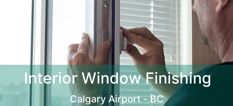  Interior Window Finishing Calgary Airport - BC