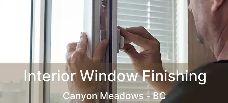  Interior Window Finishing Canyon Meadows - BC