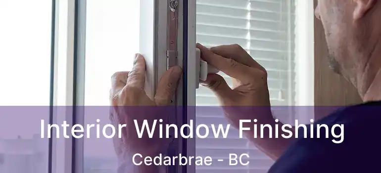  Interior Window Finishing Cedarbrae - BC