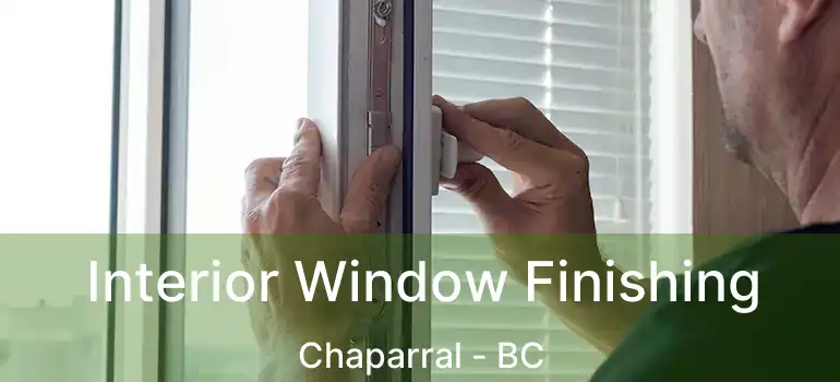  Interior Window Finishing Chaparral - BC