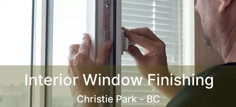  Interior Window Finishing Christie Park - BC