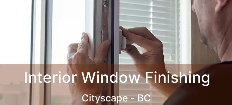  Interior Window Finishing Cityscape - BC