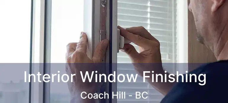  Interior Window Finishing Coach Hill - BC