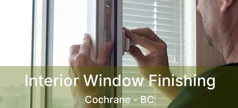  Interior Window Finishing Cochrane - BC