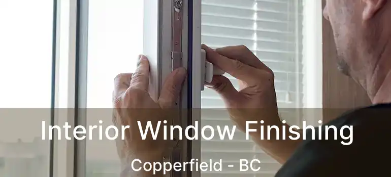  Interior Window Finishing Copperfield - BC