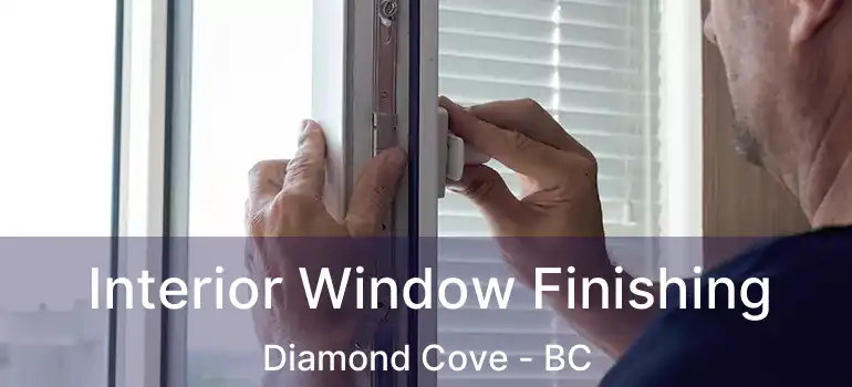  Interior Window Finishing Diamond Cove - BC