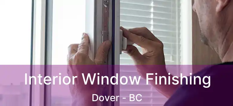  Interior Window Finishing Dover - BC