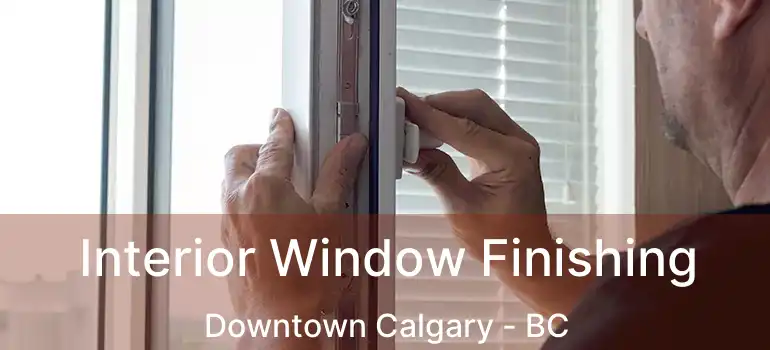  Interior Window Finishing Downtown Calgary - BC