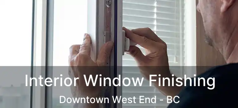  Interior Window Finishing Downtown West End - BC