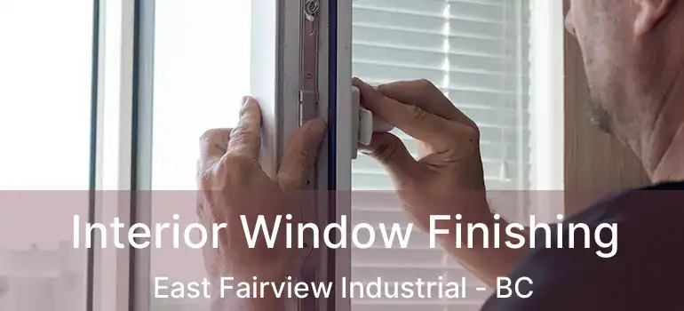 Interior Window Finishing East Fairview Industrial - BC