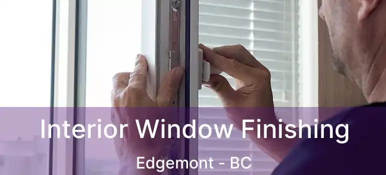  Interior Window Finishing Edgemont - BC
