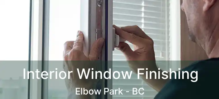  Interior Window Finishing Elbow Park - BC