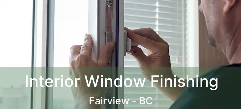  Interior Window Finishing Fairview - BC