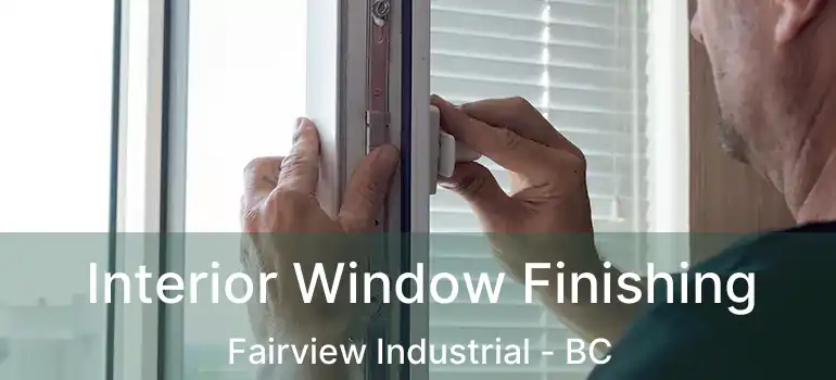  Interior Window Finishing Fairview Industrial - BC