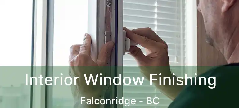  Interior Window Finishing Falconridge - BC
