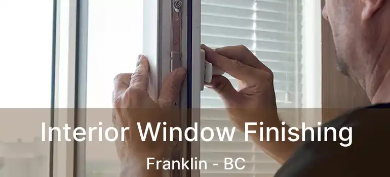  Interior Window Finishing Franklin - BC