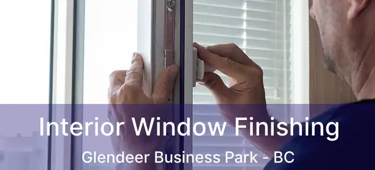  Interior Window Finishing Glendeer Business Park - BC
