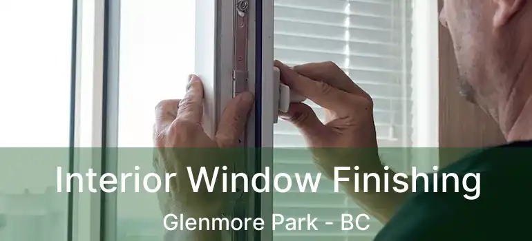  Interior Window Finishing Glenmore Park - BC