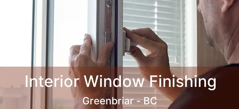  Interior Window Finishing Greenbriar - BC