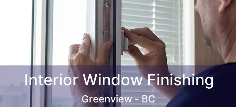 Interior Window Finishing Greenview - BC