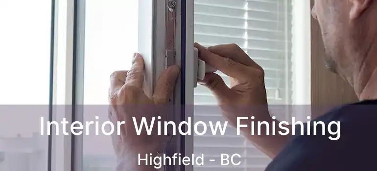  Interior Window Finishing Highfield - BC