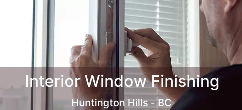  Interior Window Finishing Huntington Hills - BC