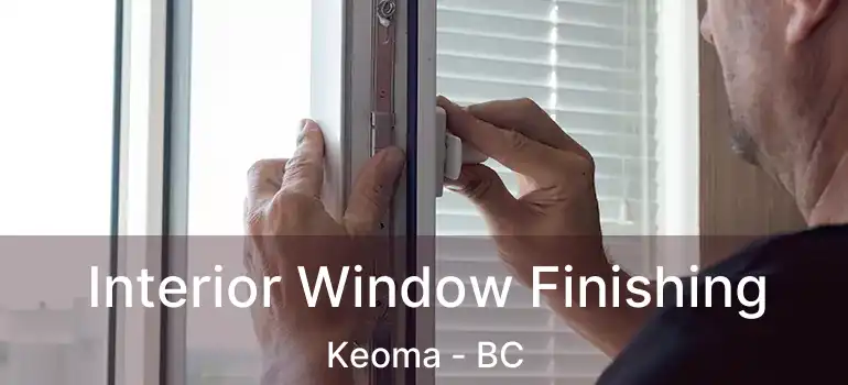  Interior Window Finishing Keoma - BC
