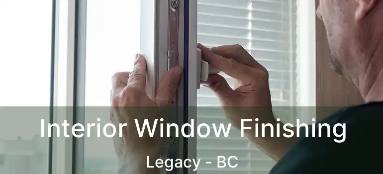  Interior Window Finishing Legacy - BC