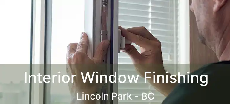 Interior Window Finishing Lincoln Park - BC