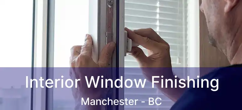  Interior Window Finishing Manchester - BC