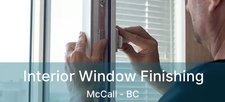  Interior Window Finishing McCall - BC