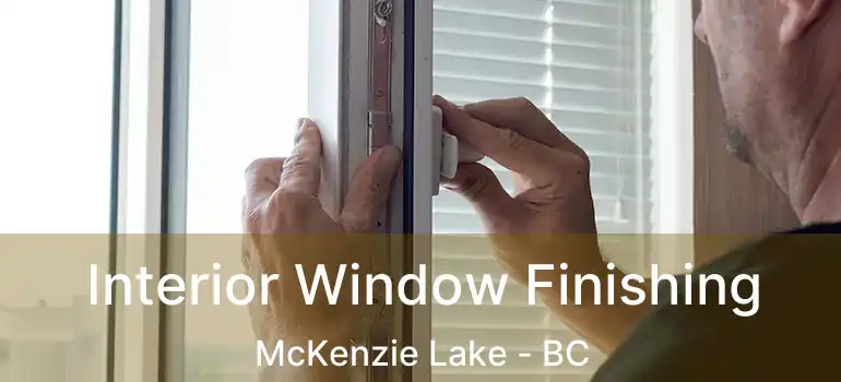  Interior Window Finishing McKenzie Lake - BC