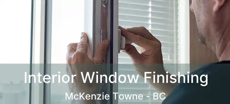  Interior Window Finishing McKenzie Towne - BC