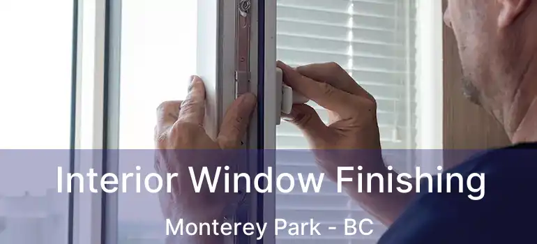  Interior Window Finishing Monterey Park - BC